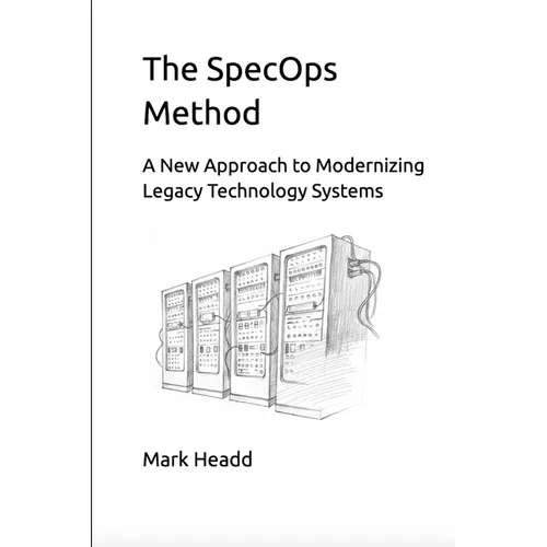 The SpecOps Method: A New Approach to Modernizing Legacy Technology Systems