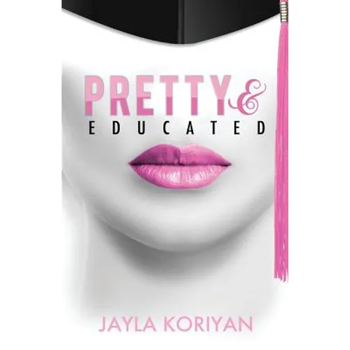 Pretty & Educated: The College Girl's Guide to Everything