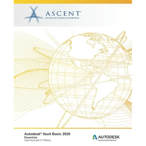 Autodesk Vault Basic 2020: Essentials: Autodesk Authorized Publisher