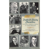 Frederick County Characters: Innovators, Pioneers and Patriots of Western Maryland - Hardcover