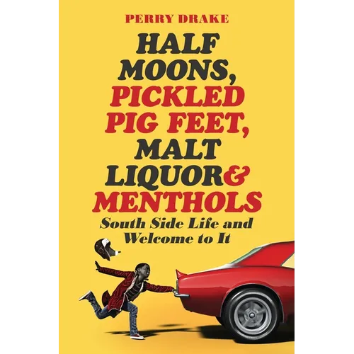 Half Moons, Pickled Pig Feet, Malt Liquor & Menthols: South Side Life and Welcome To It