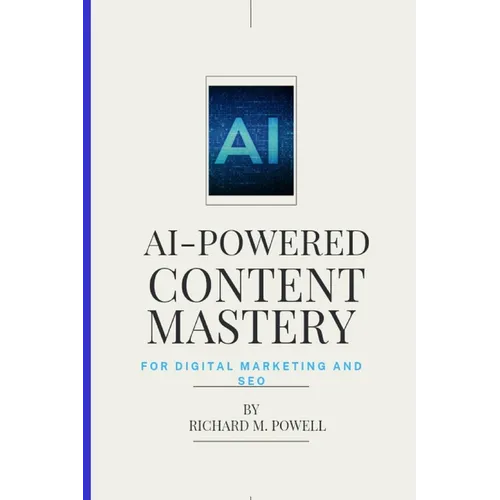 AI-Powered Content Mastery: For Digital Marketing and SEO