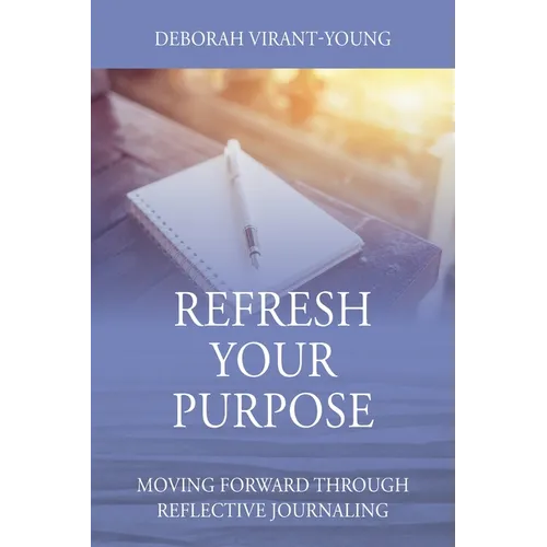 Refresh Your Purpose: Moving Forward Through Reflective Journaling