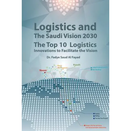 Logistics and The Saudi Vision 2030: The Top 10 Logistics Innovations to Facilitate the Vision