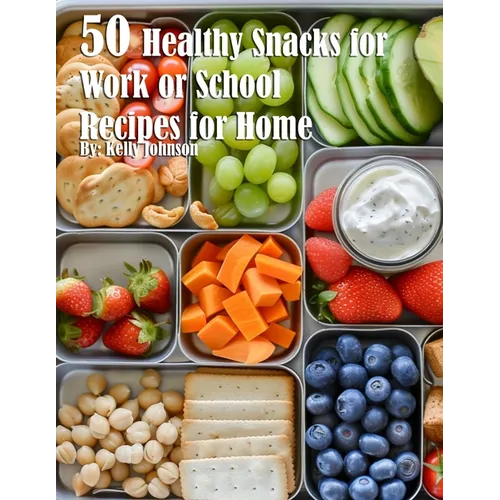 50 Healthy Snacks for Work or School Recipes for Home
