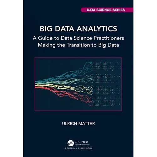 Big Data Analytics: A Guide to Data Science Practitioners Making the Transition to Big Data