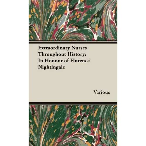 Extraordinary Nurses Throughout History;In Honour of Florence Nightingale