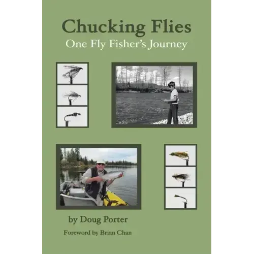 Chucking Flies: One Fly Fisher's Journey