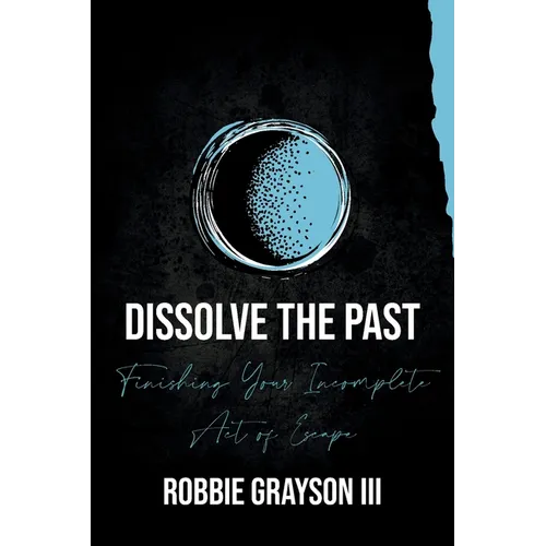 Dissolve the Past: Finishing Your Incomplete Act of Escape