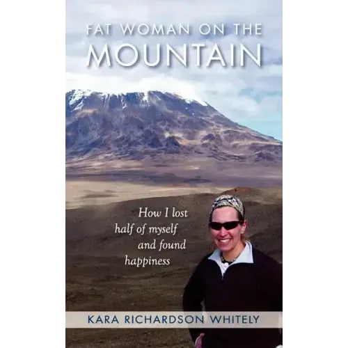 Fat Woman on the Mountain: How I Lost Half of Myself and Found Happiness