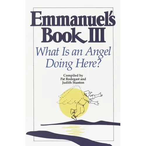 Emmanuel's Book III: What Is an Angel Doing Here?