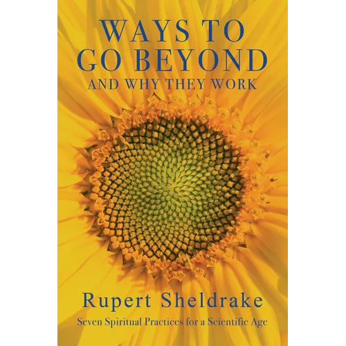 Ways to Go Beyond and Why They Work: Seven Spiritual Practices for a Scientific Age