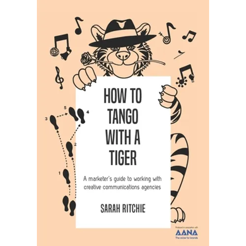 How to Tango with a Tiger: a marketer's guide to working with creative communications agencies
