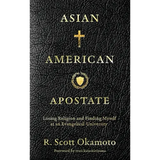 Asian American Apostate: Losing Religion and Finding Myself at an Evangelical University - Hardcover