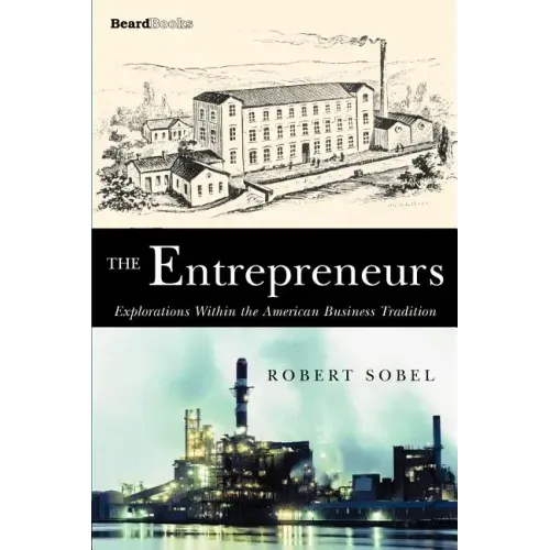 The Entrepreneurs: Explorations Within the American Business Tradition