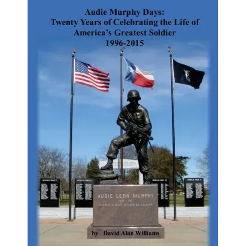 Audie Murphy Days: Twenty Years of Celebrating the Life of America's Greatest So