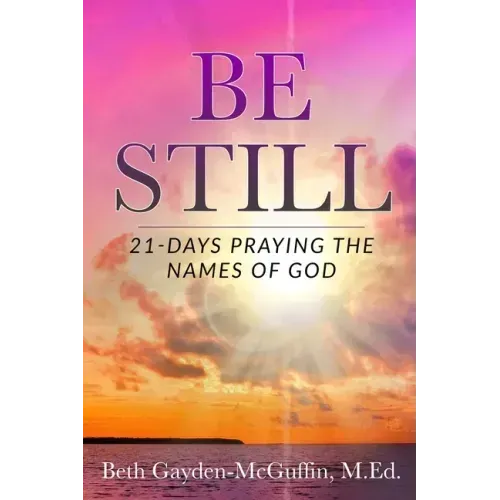 Be Still: 21-Days Praying the Names of God