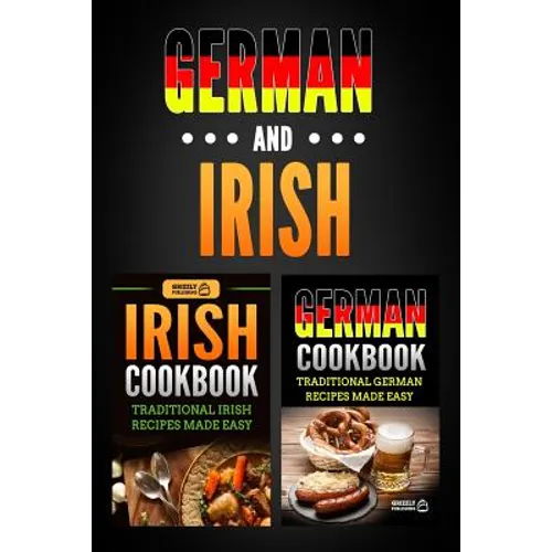 German Cookbook: Traditional German Recipes Made Easy & Irish Cookbook: Traditional Irish Recipes Made Easy
