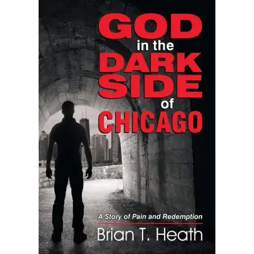 God in the Dark Side of Chicago: A Story of Pain and Redemption