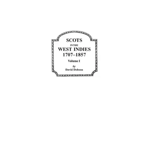 Scots in the West Indies, 1707-1857. Volume I