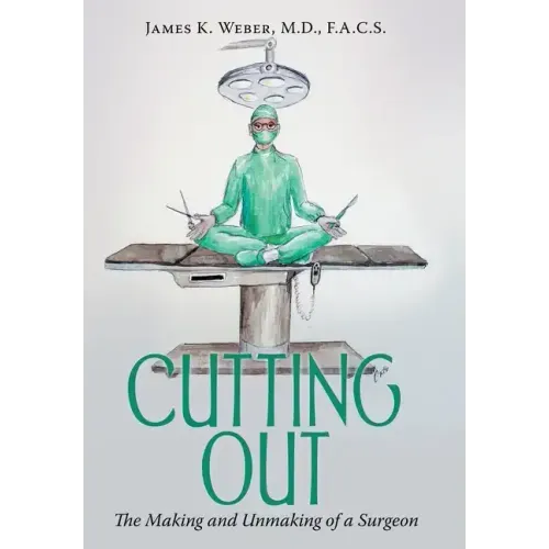 Cutting Out: The Making and Unmaking of a Surgeon