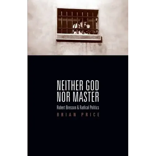 Neither God nor Master: Robert Bresson and Radical Politics