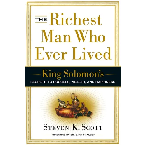The Richest Man Who Ever Lived: King Solomon's Secrets to Success, Wealth, and Happiness