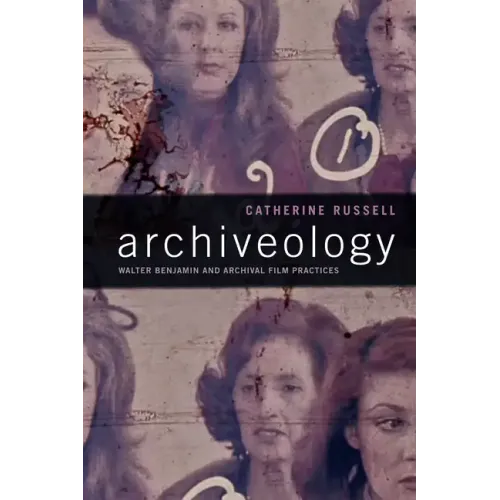 Archiveology: Walter Benjamin and Archival Film Practices