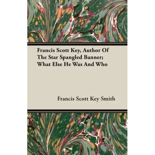 Francis Scott Key, Author Of The Star Spangled Banner; What Else He Was And Who