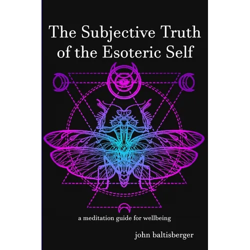 The Subjective Truth of the Esoteric Self: a meditative guide for wellbeing