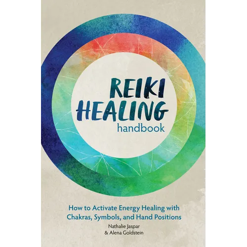 Reiki Healing Handbook: How to Activate Energy Healing with Chakras, Symbols, and Hand Positions