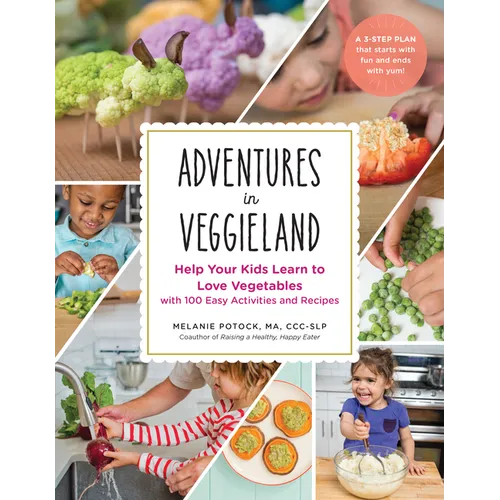 Adventures in Veggieland: Help Your Kids Learn to Love Vegetables - With 100 Easy Activities and Recipes