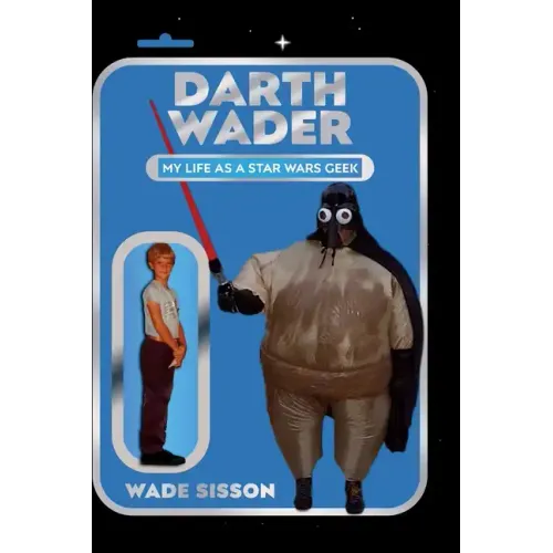 Darth Wader: My Life as a Star Wars Geek