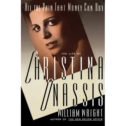 All the Pain Money Can Buy: The Life of Christina Onassis