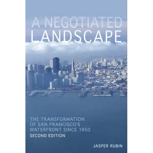 A Negotiated Landscape: The Transformation of San Francisco's Waterfront since 1950