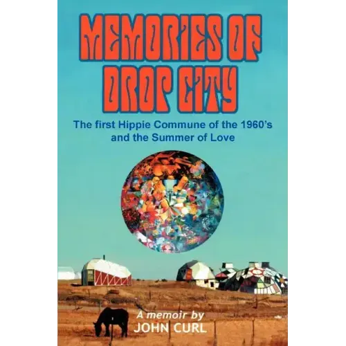 Memories of Drop City: The first hippie commune of the 1960's and the Summer of Love