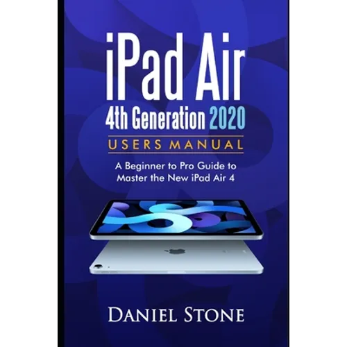 iPad Air 4th Generation 2020 User Manual: A Beginner to Pro Guide to Master the New iPad Air 4