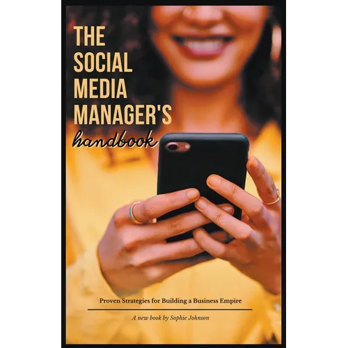 The Social Media Manager's Handbook: Proven Strategies for Building a Business Empire