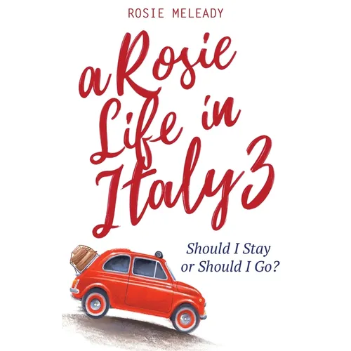 A Rosie Life In Italy 3: Should I Stay or Should I Go?