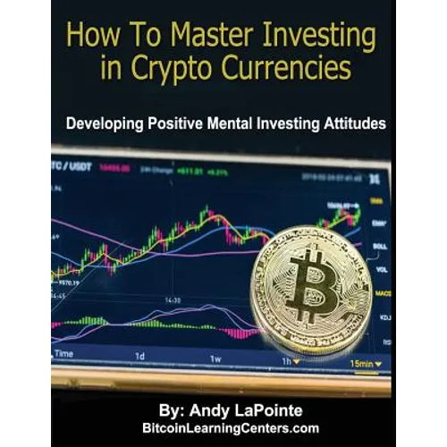 How to Master Investing in Crypto Currencies: Developing Postive Mental Investing Attitudes