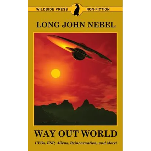 The Way Out World: UFOs, ESP, Aliens, Reincarnation, and More!