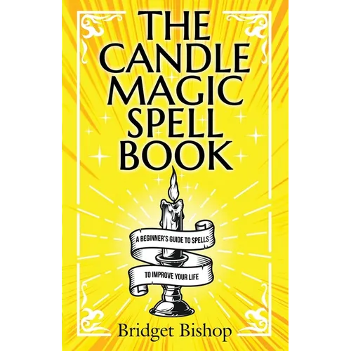 The Candle Magic Spell Book: A Beginner's Guide to Spells to Improve Your Life