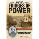On the Fringes of Power: The Life and Turbulent Career of Stephen Wallace Dorsey - Paperback