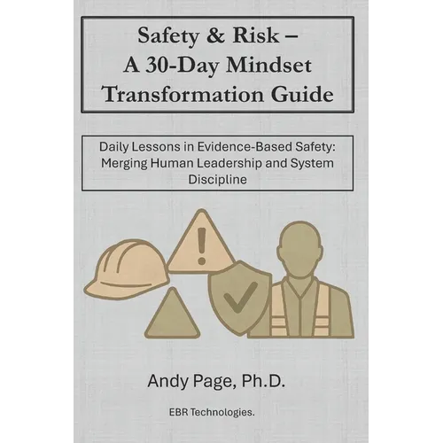 Safety & Risk - a 30-Day Mindset Transformation Guide: Daily Lessons in Evidence-Based Safety: Merging Human Leadership and System Discipline