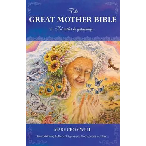 The Great Mother Bible: or, I'd rather be gardening....