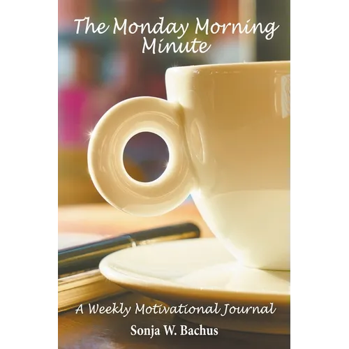 The Monday Morning Minute, A One Year Weekly Motivational Journal