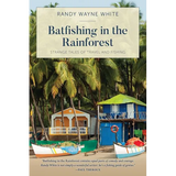 Batfishing in the Rainforest: Strange Tales of Travel and Fishing - Paperback
