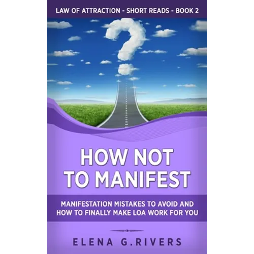 How Not to Manifest: Manifestation Mistakes to AVOID and How to Finally Make LOA Work for You