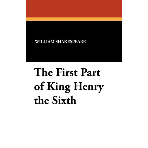 The First Part of King Henry the Sixth