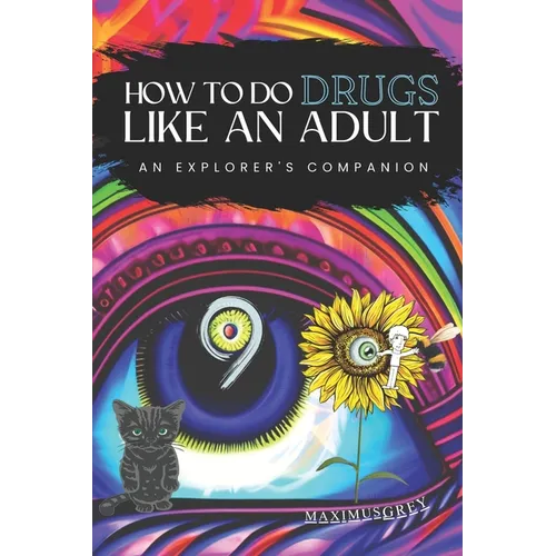 How to Do Drugs Like an Adult: An Explorer's Companion